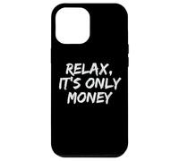 Relax, It's Only Money Case for iPhone 12 Pro Max