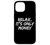 Relax, It's Only Money Case for iPhone 15