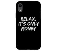 Relax, It's Only Money Case for iPhone XR