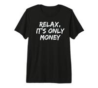 Relax, It's Only Money Premium T-Shirt