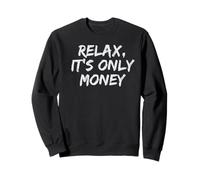 Relax, It's Only Money Sweatshirt