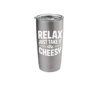 Relax Just Take It Cheesy - Funny Cheese Stainless Steel Insulated Tumbler