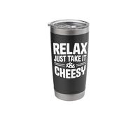 Relax Just Take It Cheesy - Funny Cheese Stainless Steel Insulated Tumbler