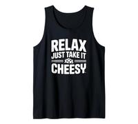 Relax Just Take It Cheesy - Funny Cheese Tank Top