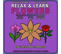 Relax & Learn: Flowers: Language Learning and Educational Coloring Book for Adults and Kids, Color Therapy for Relaxation Learn about Flowers in ... & Easy Coloring) 8.5 by 8.5 inches, 48 pages