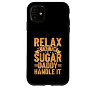 Relax & Let The Sugar Daddy Handle It Case for iPhone 11