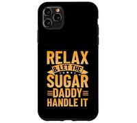 Relax & Let The Sugar Daddy Handle It Case for iPhone 11 Pro Max