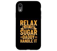 Relax & Let The Sugar Daddy Handle It Case for iPhone XR
