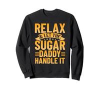 Relax & Let The Sugar Daddy Handle It Sweatshirt