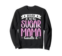Relax & Let The Sugar Mama Handle It Sweatshirt