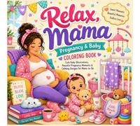 Relax, Mama: Pregnancy & Baby Coloring Book: Cute Baby Illustrations, Peaceful Pregnancy Moments & Calming Designs for Moms-to-Be