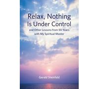 Relax, Nothing Is Under Control: and Other Lessons from 50 Years with My Spiritual Master