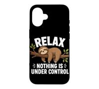Relax Nothing Is Under Control Sloth Lover Sarcastic Humor Case for iPhone 16