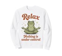 Relax, Nothing Is Under Control Zen Frog Funny Sweatshirt