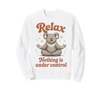 Relax Nothing Is Under Control Zen Koala, Funny Graphic Sweatshirt