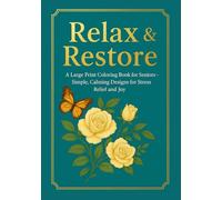 Relax & Restore: A Large Print Coloring Book for Seniors: Simple, Calming Designs for Stress Relief, Mindfulness, and Joy (Calm Within Coloring Series)