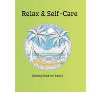 Relax & Self-Care: Coloring Book for Adults: 50 Soothing Designs to Calm Your Mind, Reduce Stress and Inspire Creative Relaxation