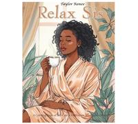 Relax Sis...: A Coloring Book of Self-Care for Women Who Need A Moment