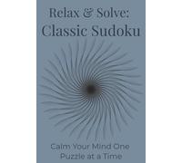 Relax & Solve Classic Sudoku: Calm Your Mind One Puzzle at a Time