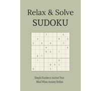 Relax & Solve Sudoku Puzzle Book: Simple Puzzles to Anchor Your Mind When Anxiety Strikes | 6x9 inches, 110 pages | 55 puzzles | Solutions Included (Relaxing Done Right)