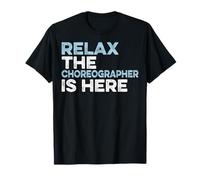 Relax The Choreographer is Here - Funny Dance Teacher Gifts T-Shirt