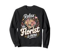 Relax the Florist Is Here Floral Design Flower Arranging Sweatshirt