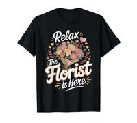 Relax the Florist is Here Floral Design Flower Arranging T-Shirt