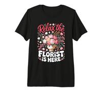 Relax the Florist is Here Floristry Floral Bouquet Premium T-Shirt
