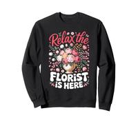 Relax the Florist Is Here Floristry Floral Bouquet Sweatshirt
