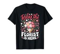 Relax the Florist is Here Floristry Floral Bouquet T-Shirt