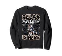 Relax the K9 Officer Is Here Police Law Enforcement Sweatshirt