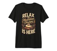 Relax the Meditation Teacher is Here Mindfulness Zen Premium T-Shirt