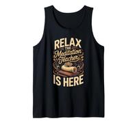 Relax the Meditation Teacher is Here Mindfulness Zen Tank Top