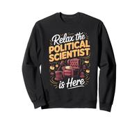 Relax the Political Scientist Is Here Science Politics Sweatshirt