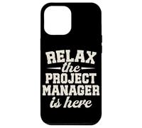 Relax the Project Manager is here funny Project Management Case for iPhone 12 Pro Max