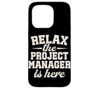 Relax the Project Manager is here funny Project Management Case for iPhone 15 Pro