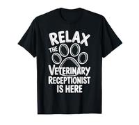 Relax The Veterinary Receptionist is Here T-Shirt
