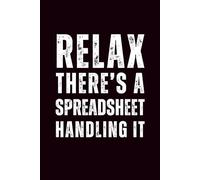 Relax There’s a Spreadsheet Handling It: 6x9 Lined Funny Work Notebook - 110 Pages | White Elephant Gift Idea & Secret Santa Card Alternative | Office Gag Gift for Adults, Coworkers or Friends