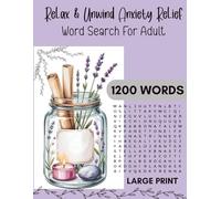 Relax & Unwind: Anxiety Relief Word Search Book: 75 Large Print Puzzles with Solutions | One Puzzle Per Page | 1200 Soothing Words to Calm the Mind and Reduce Stress