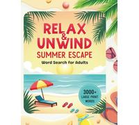 Relax & Unwind Summer Escape Word Search for Adults: 3000+ Large Print Puzzle Book for Stress Relief, Vacation Time, and Mindful Moments
