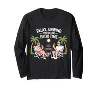 Relax Unwind You're Now on Patio Time Fun Outdoor Summer Long Sleeve T-Shirt
