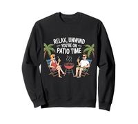 Relax Unwind You're Now on Patio Time Fun Outdoor Summer Sweatshirt