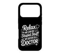 Relax We Can Do Stupid Stuff My Sister Is A Doctor - Case for iPhone 17 Pro