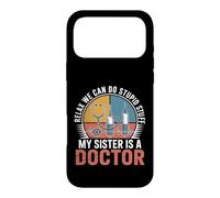 Relax We Can Do Stupid Stuff My Sister Is A Doctor Case for iPhone 17 Pro Max