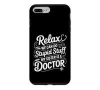 Relax We Can Do Stupid Stuff My Sister Is A Doctor - Case for iPhone 7 Plus/8 Plus