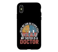 Relax We Can Do Stupid Stuff My Sister Is A Doctor Case for iPhone X/XS