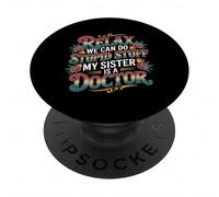 Relax We Can Do Stupid Stuff My Sister Is A Doctor - PopSockets Adhesive PopGrip