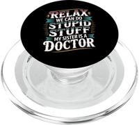 Relax We Can Do Stupid Stuff My Sister Is A Doctor - PopSockets PopGrip for MagSafe