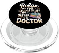 Relax We Can Do Stupid Stuff My Sister Is A Doctor |- PopSockets PopGrip for MagSafe