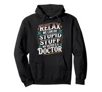 Relax We Can Do Stupid Stuff My Sister Is A Doctor - Pullover Hoodie